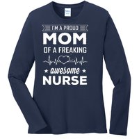 I'm A Proud Mom Of A Freaking Awesome Nurse Ladies Long Sleeve Shirt