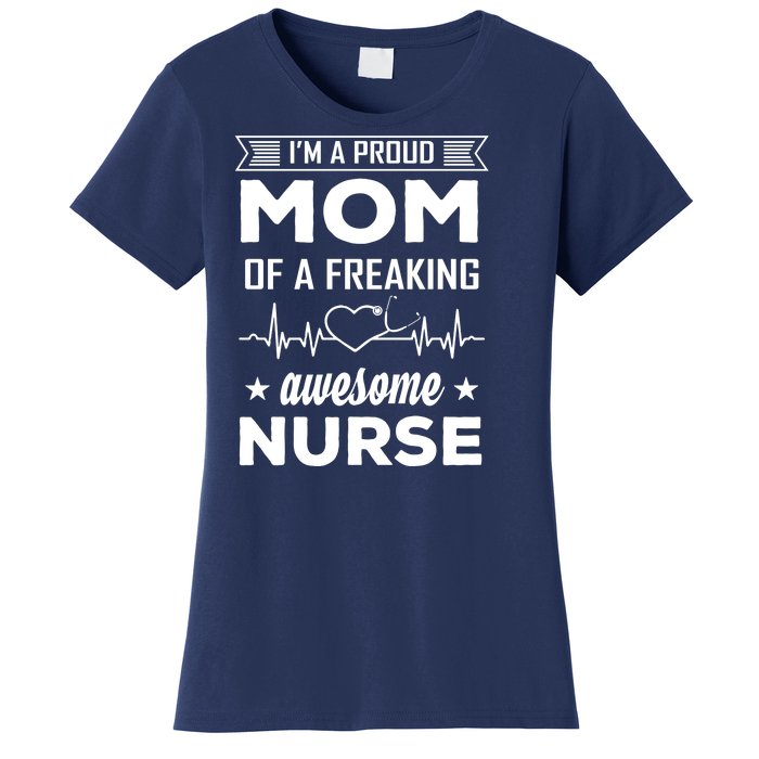 I'm A Proud Mom Of A Freaking Awesome Nurse Women's T-Shirt