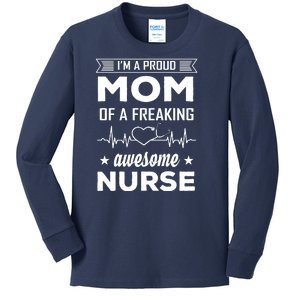 I'm A Proud Mom Of A Freaking Awesome Nurse Kids Long Sleeve Shirt