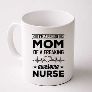 I'm A Proud Mom Of A Freaking Awesome Nurse Coffee Mug