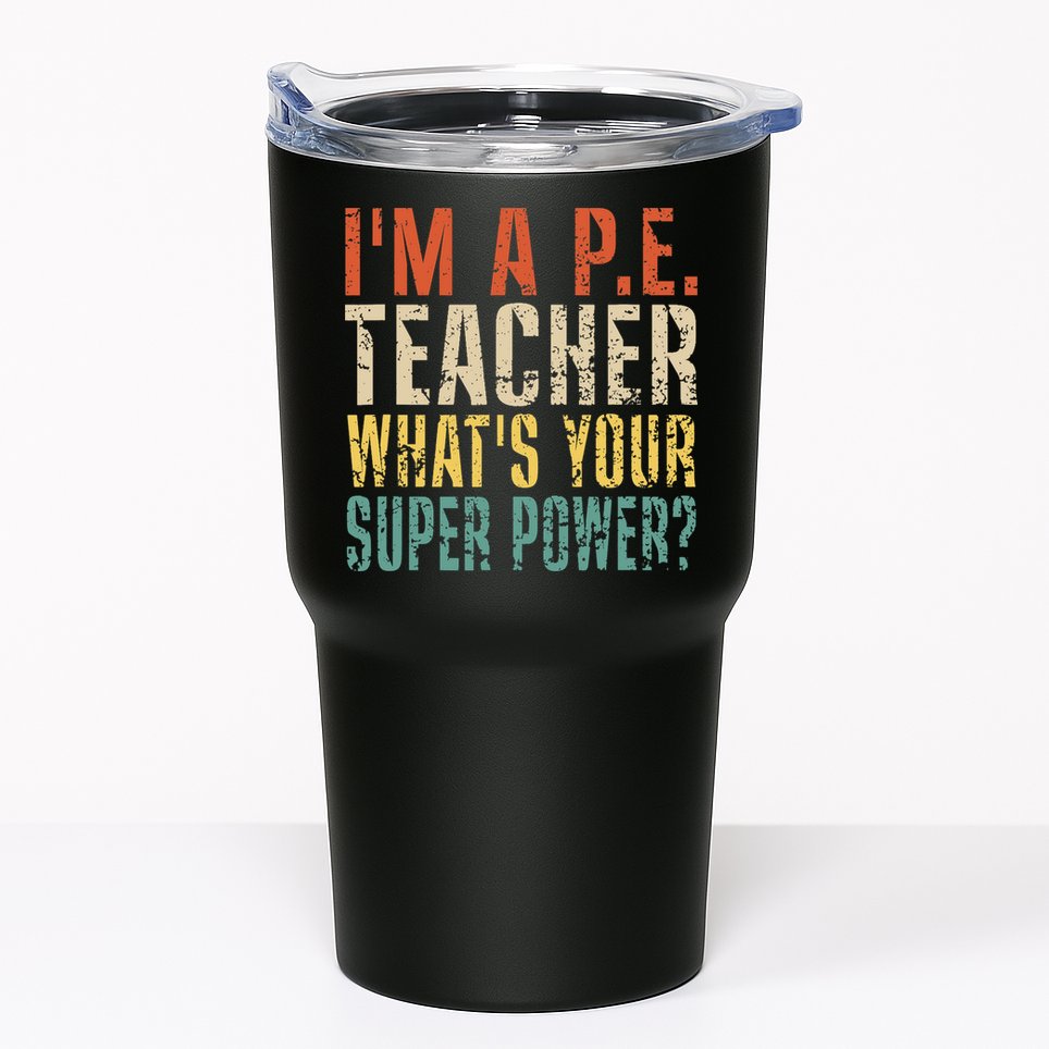 I'm A P.E. Teacher What's Your Super Power ? Funny Tumbler