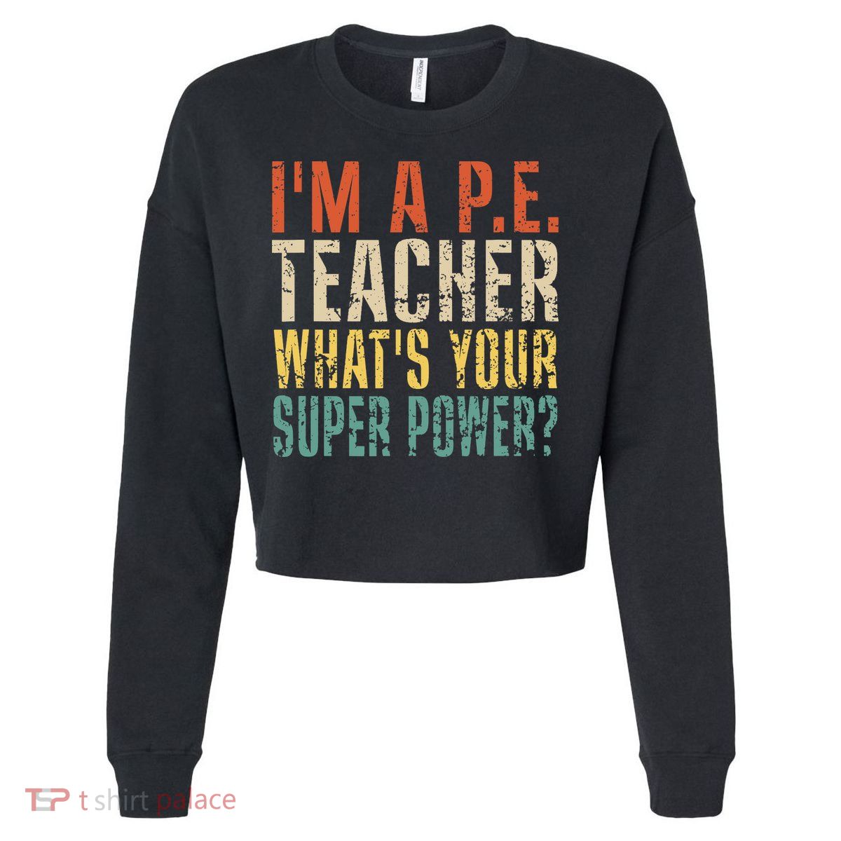 I'm A P.E. Teacher What's Your Super Power ? Funny Cropped Pullover Crew