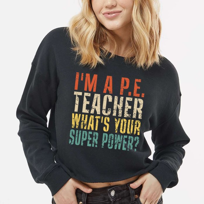 I'm A P.E. Teacher What's Your Super Power ? Funny Cropped Pullover Crew
