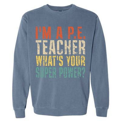 I'm A P.E. Teacher What's Your Super Power ? Funny Garment-Dyed Sweatshirt