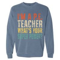 I'm A P.E. Teacher What's Your Super Power ? Funny Garment-Dyed Sweatshirt
