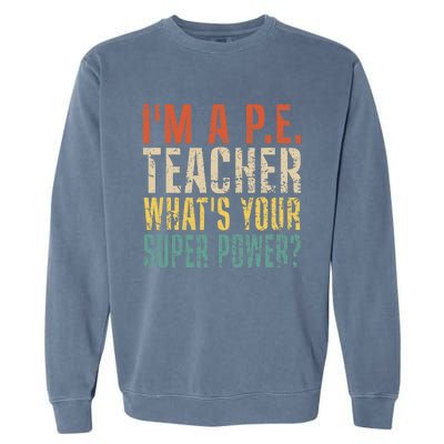 I'm A P.E. Teacher What's Your Super Power ? Funny Garment-Dyed Sweatshirt