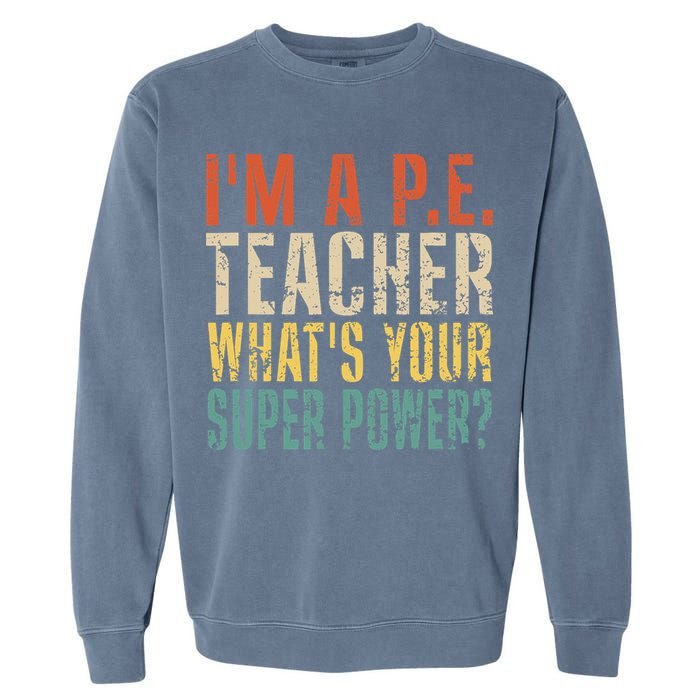 I'm A P.E. Teacher What's Your Super Power ? Funny Garment-Dyed Sweatshirt