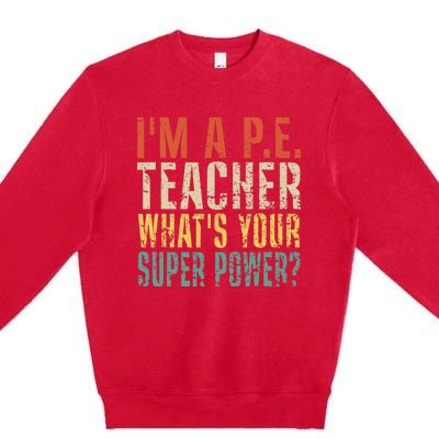 I'm A P.E. Teacher What's Your Super Power ? Funny Premium Crewneck Sweatshirt