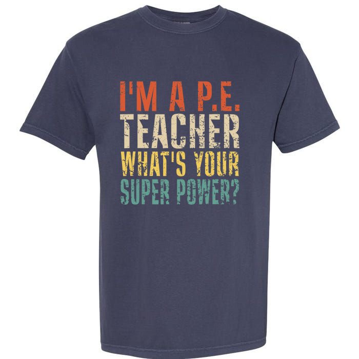 I'm A P.E. Teacher What's Your Super Power ? Funny Garment-Dyed Heavyweight T-Shirt