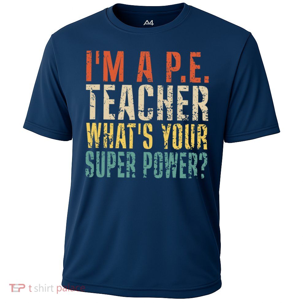 I'm A P.E. Teacher What's Your Super Power ? Funny Performance Shirt