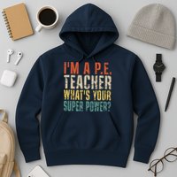 I'm A P.E. Teacher What's Your Super Power ? Funny Hoodie