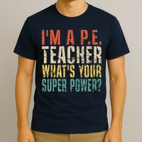 I'm A P.E. Teacher What's Your Super Power ? Funny T-Shirt