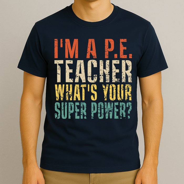 I'm A P.E. Teacher What's Your Super Power ? Funny T-Shirt
