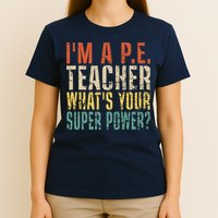 I'm A P.E. Teacher What's Your Super Power ? Funny T-Shirt