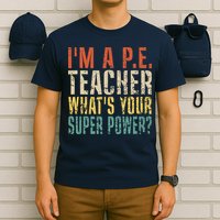 I'm A P.E. Teacher What's Your Super Power ? Funny T-Shirt