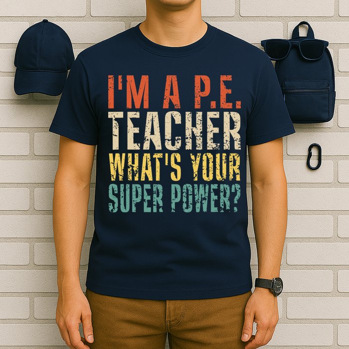 I'm A P.E. Teacher What's Your Super Power ? Funny T-Shirt