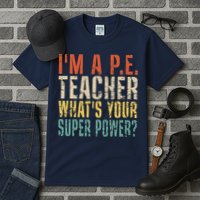 I'm A P.E. Teacher What's Your Super Power ? Funny Tall T-Shirt