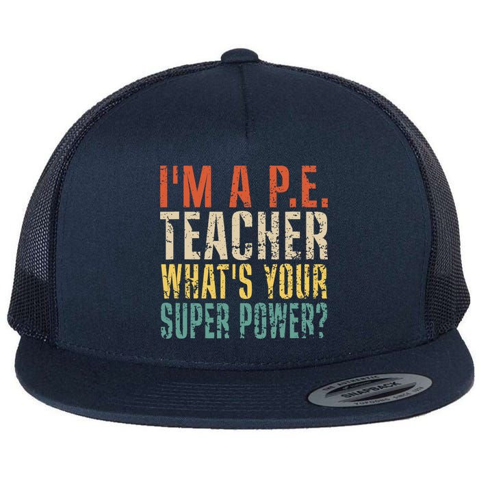 I'm A P.E. Teacher What's Your Super Power ? Funny Flat Bill Trucker Hat
