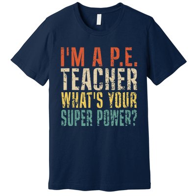 I'm A P.E. Teacher What's Your Super Power ? Funny Premium T-Shirt