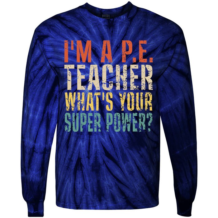 I'm A P.E. Teacher What's Your Super Power ? Funny Tie-Dye Long Sleeve Shirt