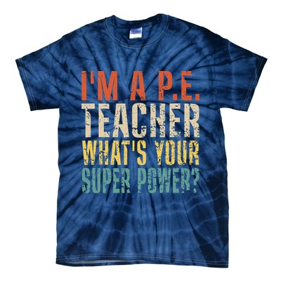 I'm A P.E. Teacher What's Your Super Power ? Funny Tie-Dye T-Shirt