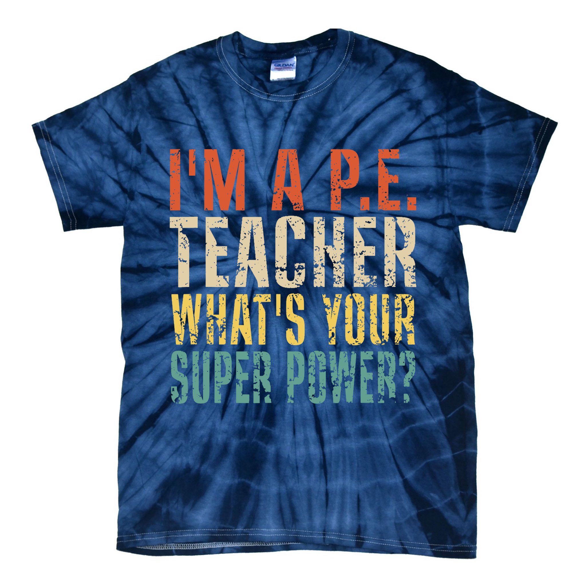 I'm A P.E. Teacher What's Your Super Power ? Funny Tie-Dye T-Shirt