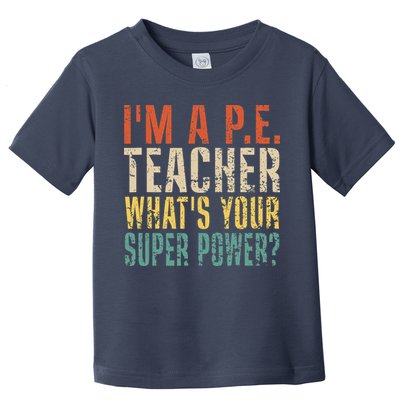 I'm A P.E. Teacher What's Your Super Power ? Funny Toddler T-Shirt