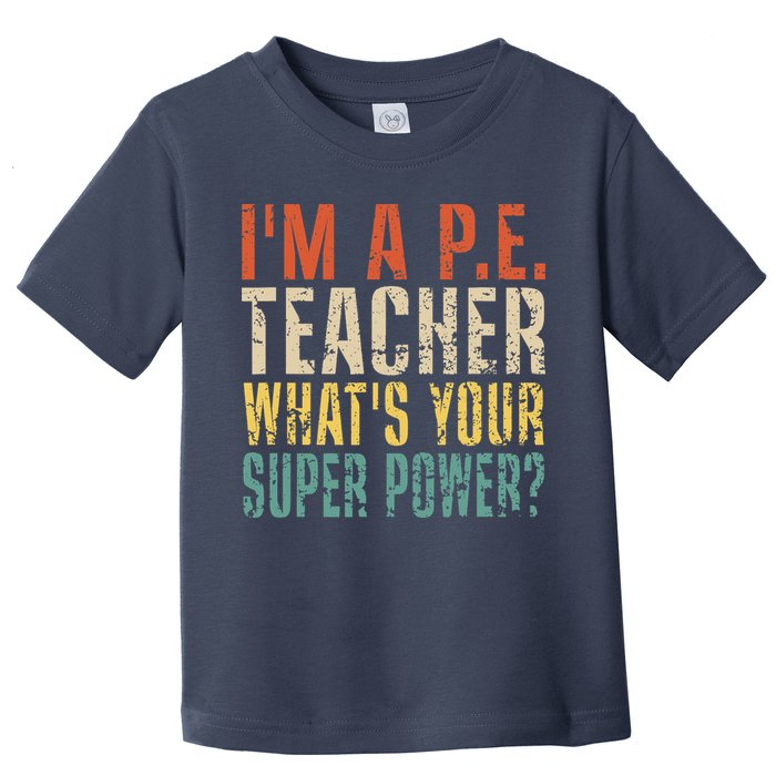 I'm A P.E. Teacher What's Your Super Power ? Funny Toddler T-Shirt
