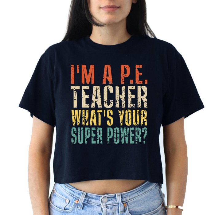 I'm A P.E. Teacher What's Your Super Power ? Funny Crop Top