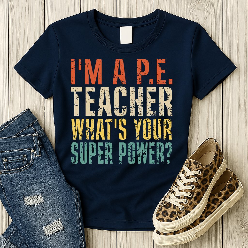 I'm A P.E. Teacher What's Your Super Power ? Funny Womens T-Shirt