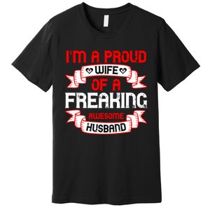 I'm A Proud Wife Of A Freaking Awesome Husband Funny Couple Gift Premium T-Shirt