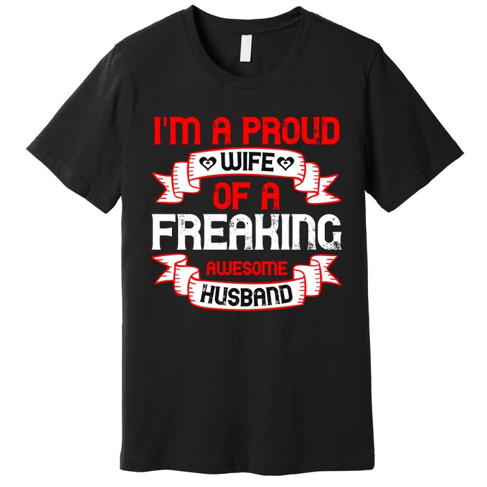 I'm A Proud Wife Of A Freaking Awesome Husband Funny Couple Gift Premium T-Shirt