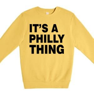 Its A Philly Thing Philadelphia Fan Premium Crewneck Sweatshirt