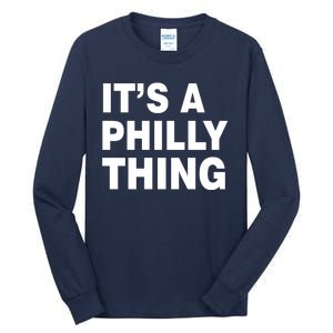 Its A Philly Thing Philadelphia Fan Tall Long Sleeve T-Shirt