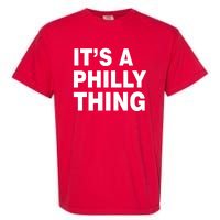 Its A Philly Thing Philadelphia Fan Garment-Dyed Heavyweight T-Shirt