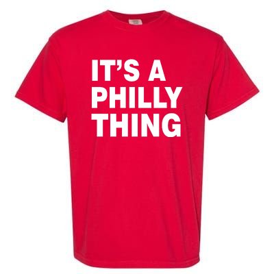 Its A Philly Thing Philadelphia Fan Garment-Dyed Heavyweight T-Shirt