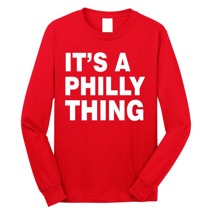 Its A Philly Thing Philadelphia Fan Long Sleeve Shirt