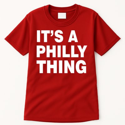 Its A Philly Thing Philadelphia Fan Tall T-Shirt