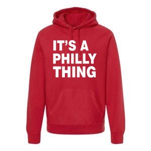 Its A Philly Thing Philadelphia Fan Premium Hoodie