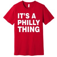 Its A Philly Thing Philadelphia Fan Premium T-Shirt