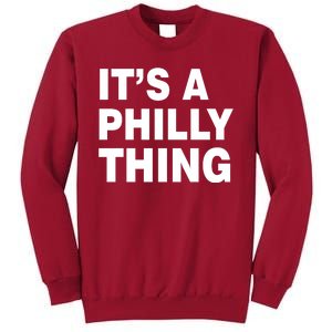 Its A Philly Thing Philadelphia Fan Tall Sweatshirt