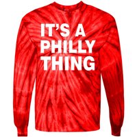 Its A Philly Thing Philadelphia Fan Tie-Dye Long Sleeve Shirt