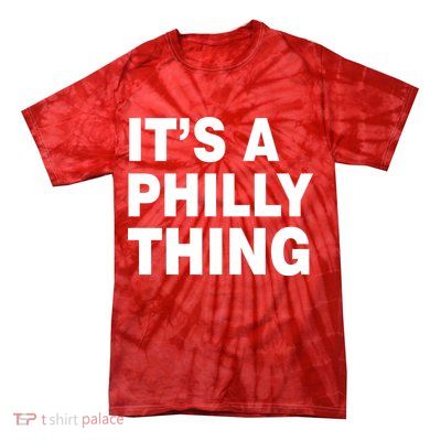Its A Philly Thing Philadelphia Fan Tie-Dye T-Shirt