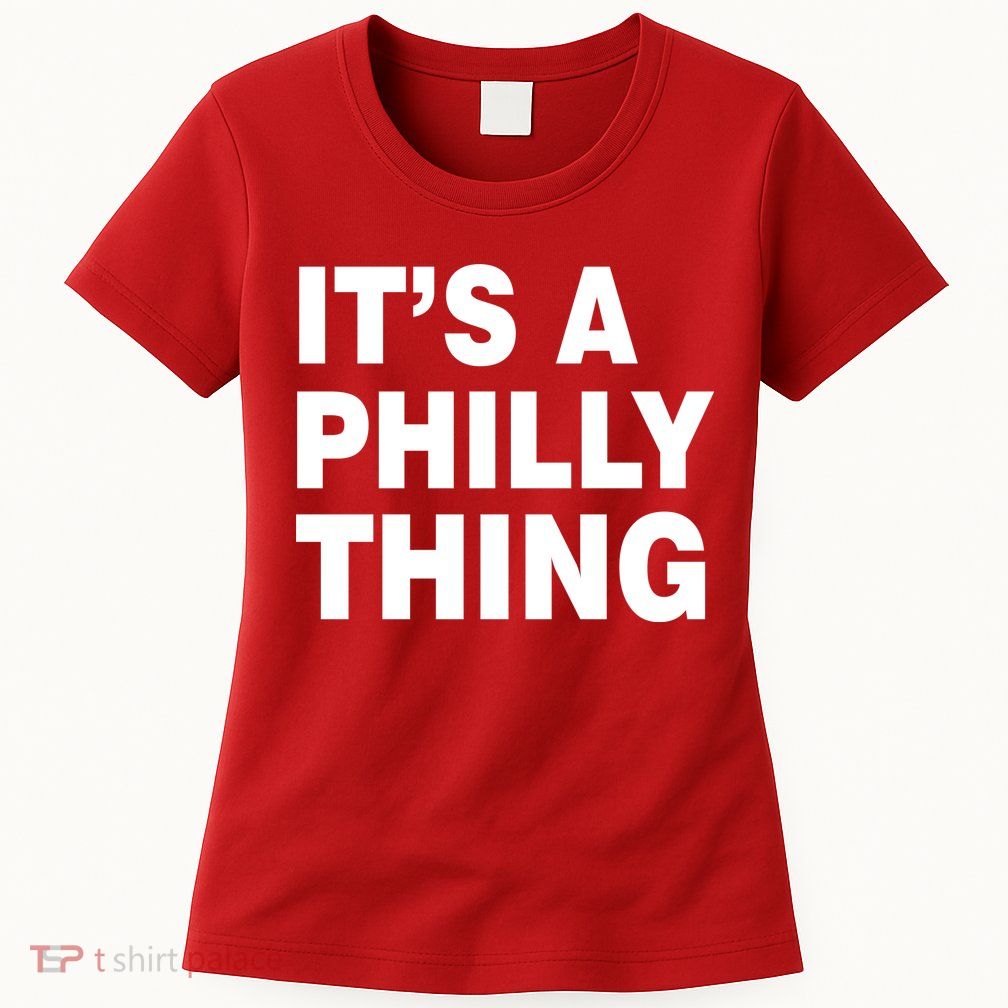 Its A Philly Thing Philadelphia Fan Womens T-Shirt