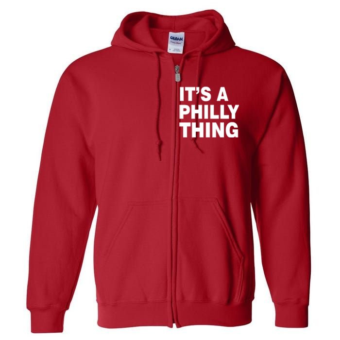 Its A Philly Thing Philadelphia Fan Full Zip Hoodie