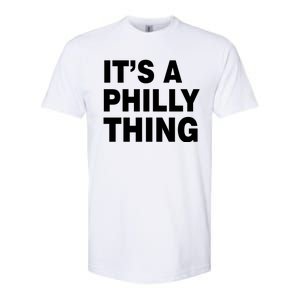 Its A Philly Thing Philadelphia Fan Softstyle CVC T-Shirt