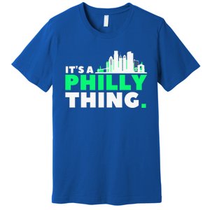 IT's A PHILLY THING Fan Its A Philadelphia Thing Premium T-Shirt