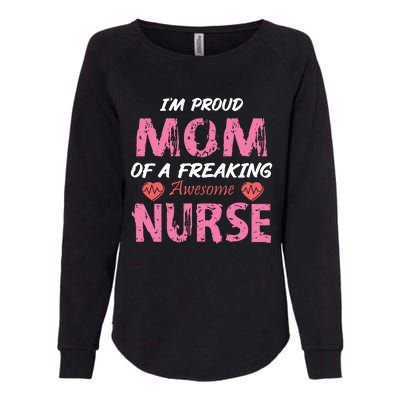 I'm A Proud Mom Of A Freaking Awesome Nurse Distressed Text Womens California Wash Sweatshirt