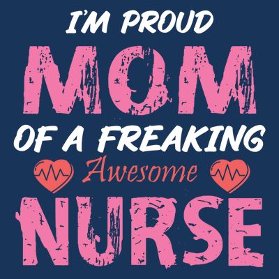 I'm A Proud Mom Of A Freaking Awesome Nurse Distressed Text T-Shirt