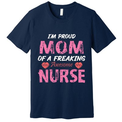 I'm A Proud Mom Of A Freaking Awesome Nurse Distressed Text Premium T-Shirt